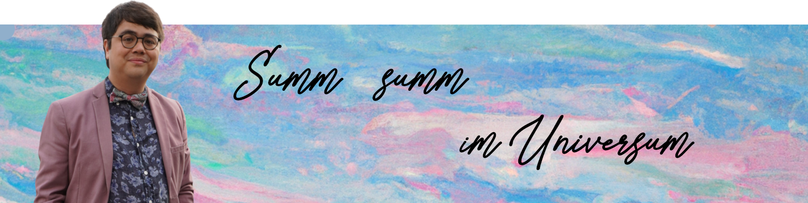 Summ summ im Universum